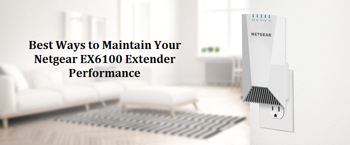 Best Ways to Maintain Your Netgear EX6100 Extender Performance