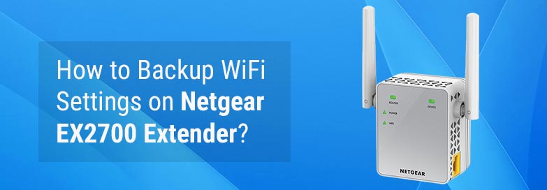 How to Backup WiFi Settings on Netgear EX2700 Extender?