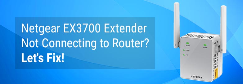 Netgear EX3700 Extender Not Connecting to Router? Let's Fix!