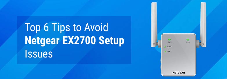 Top 6 Tips to Avoid Netgear EX2700 Setup Issues