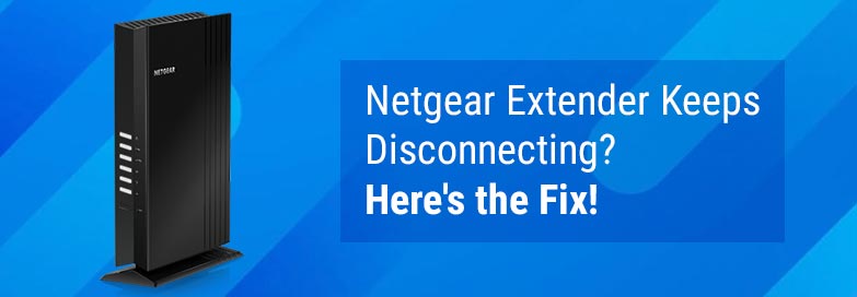 Netgear Extender Keeps Disconnecting? Here’s the Fix!