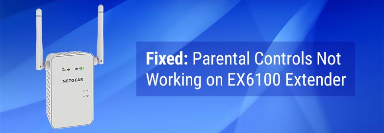 Fixed: Parental Controls Not Working on EX6100 Extender