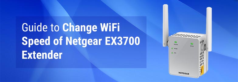 Guide to Change WiFi Speed of Netgear EX3700 Extender
