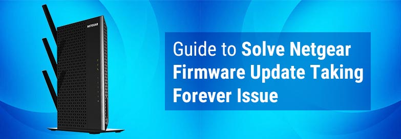 Guide to Solve Netgear Firmware Update Taking Forever Issue