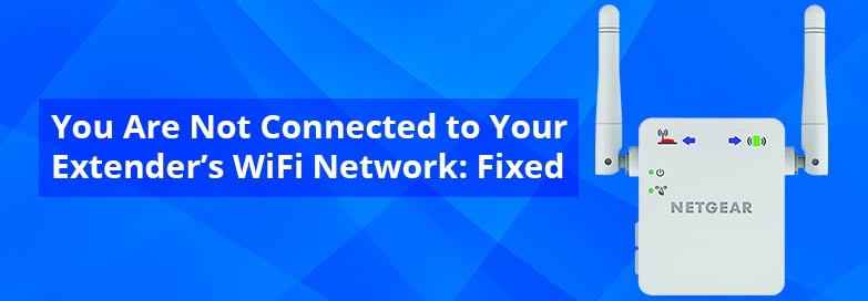 You-Are-Not-Connected-to-Your-Extenders-WiFi-Network