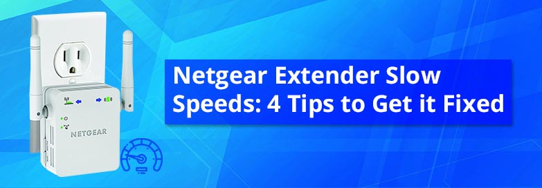 Netgear-Extender-Slow-Speeds-4-Tips-to-Get