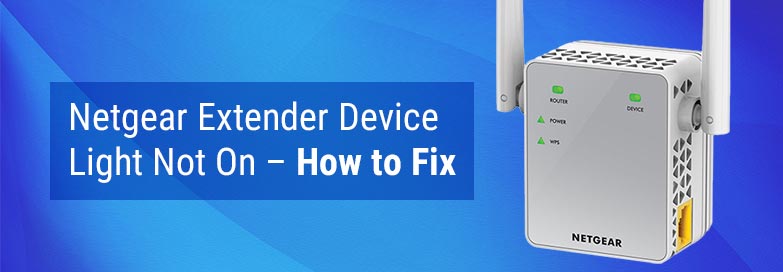 Netgear Extender Device Light Not On – How to Fix