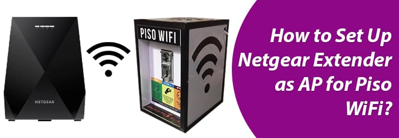 Netgear Extender as AP for Piso WiFi
