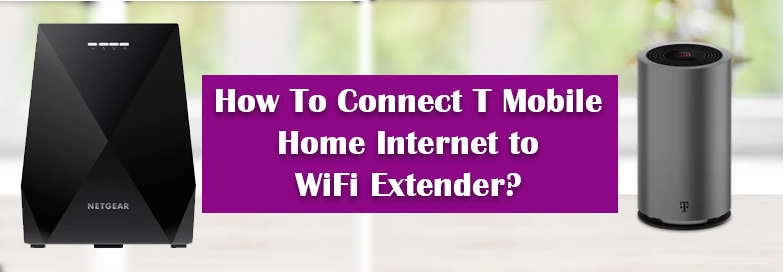 Connect T Mobile Home Internet to WiFi Extender