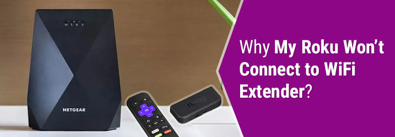Why My Roku Won’t Connect to WiFi Extender?