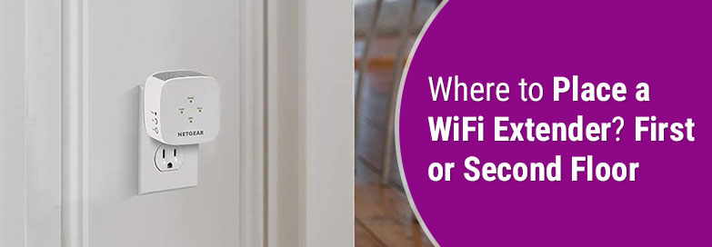 Where to Place a WiFi Extender? First or Second Floor