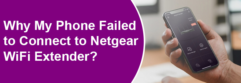 My Phone Failed to Connect to Netgear WiFi Extender