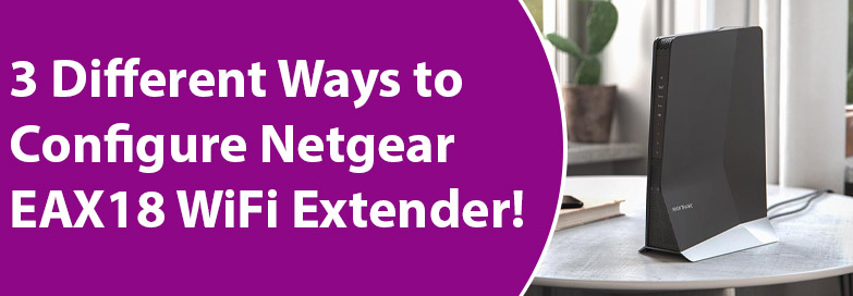 Ways to Configure Netgear EAX18 WiFi Extender